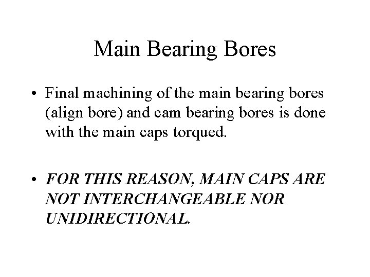 Main Bearing Bores • Final machining of the main bearing bores (align bore) and