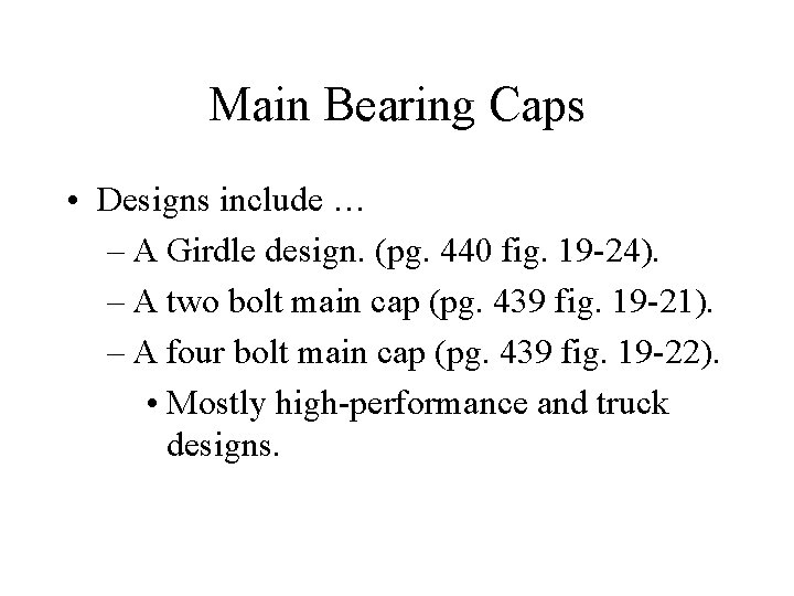 Main Bearing Caps • Designs include … – A Girdle design. (pg. 440 fig.