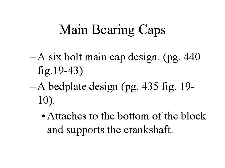 Main Bearing Caps – A six bolt main cap design. (pg. 440 fig. 19