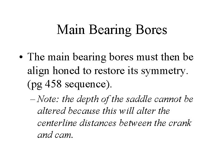 Main Bearing Bores • The main bearing bores must then be align honed to