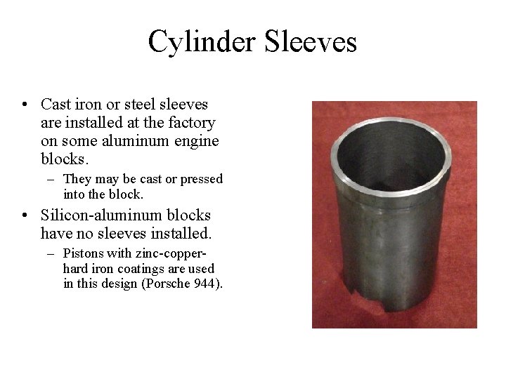 Cylinder Sleeves • Cast iron or steel sleeves are installed at the factory on