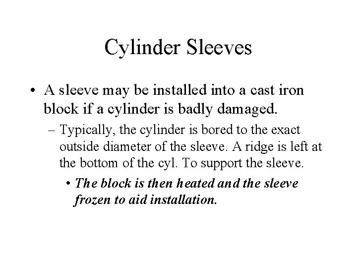 Cylinder Sleeves • A sleeve may be installed into a cast iron block if