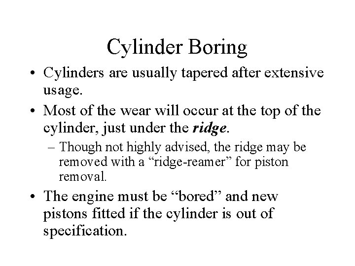 Cylinder Boring • Cylinders are usually tapered after extensive usage. • Most of the