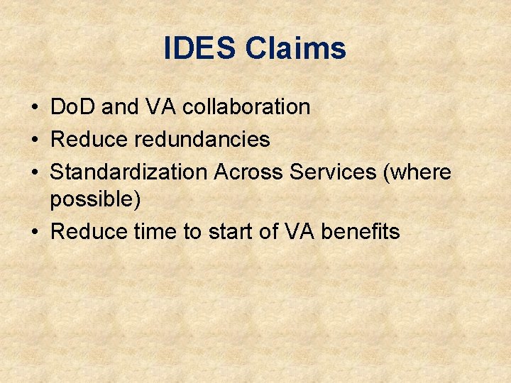 IDES Claims • Do. D and VA collaboration • Reduce redundancies • Standardization Across