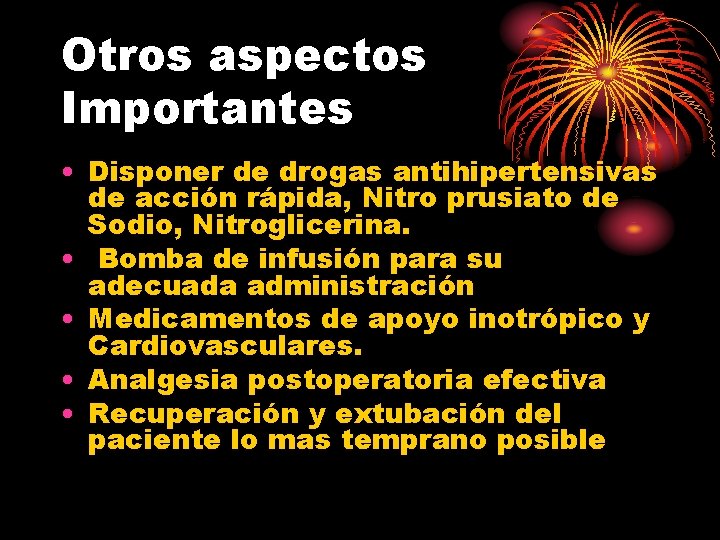 Otros aspectos Importantes • Disponer de drogas antihipertensivas de acción rápida, Nitro prusiato de