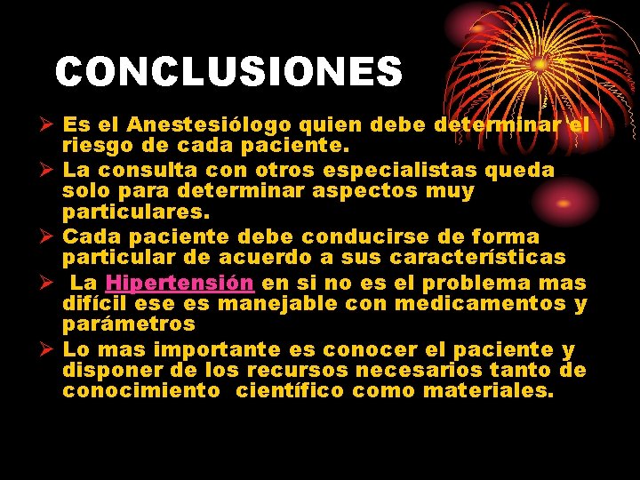 CONCLUSIONES Ø Es el Anestesiólogo quien debe determinar el riesgo de cada paciente. Ø