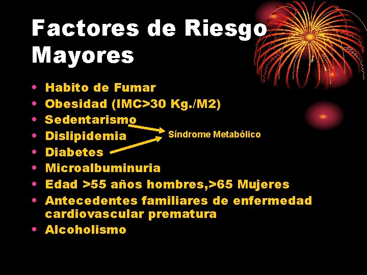 Factores de Riesgo Mayores • • Habito de Fumar Obesidad (IMC>30 Kg. /M 2)