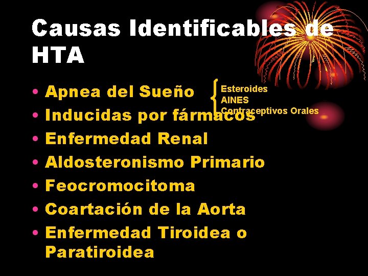Causas Identificables de HTA • • Esteroides Apnea del Sueño AINES Contraceptivos Orales Inducidas