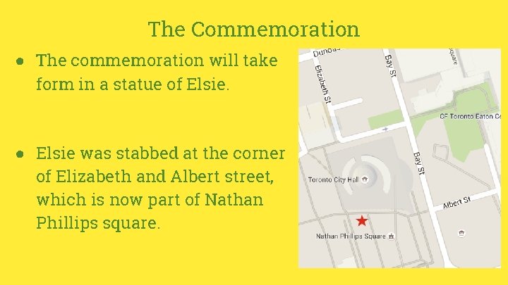 The Commemoration ● The commemoration will take form in a statue of Elsie. ●