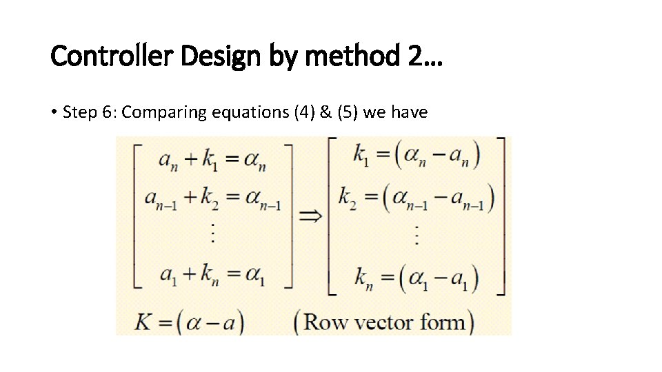 Controller Design by method 2… • Step 6: Comparing equations (4) & (5) we