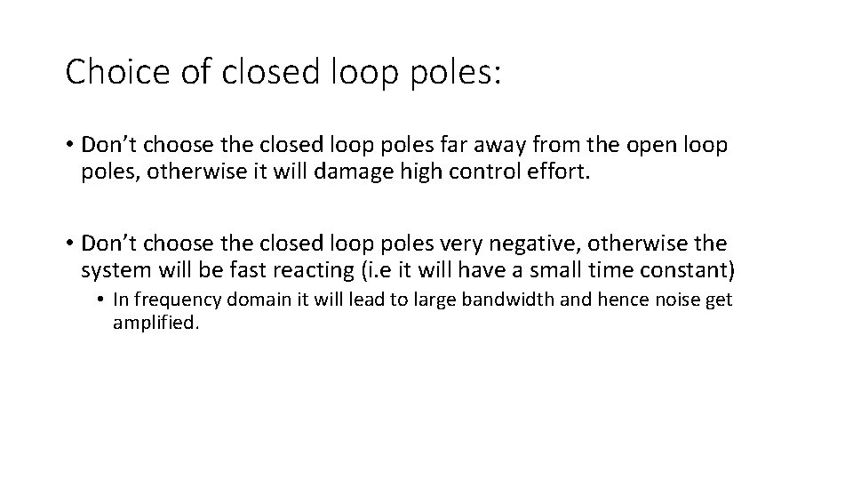 Choice of closed loop poles: • Don’t choose the closed loop poles far away Choice of closed loop poles: • Don’t choose the closed loop poles far away