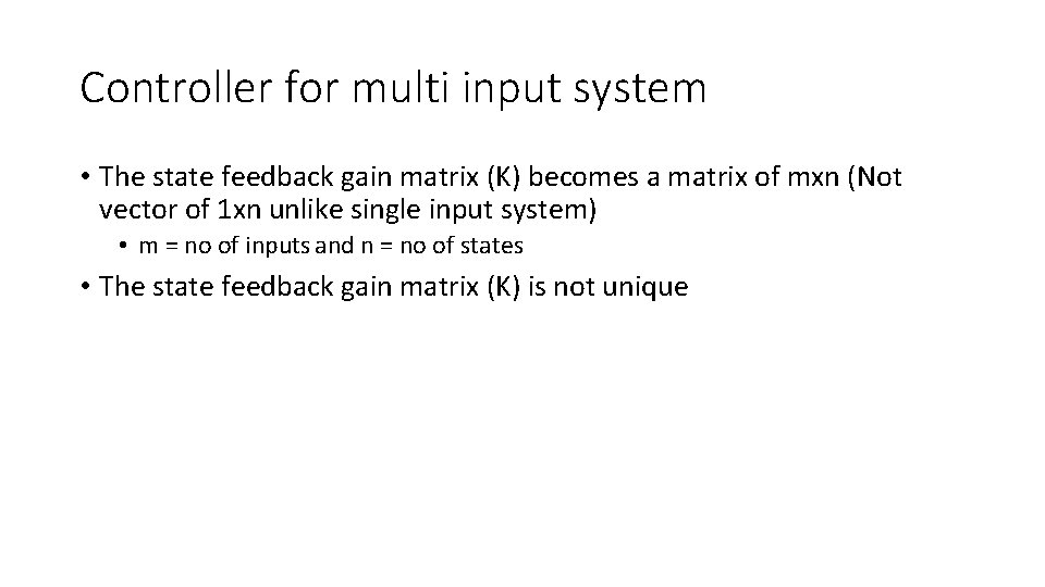 Controller for multi input system • The state feedback gain matrix (K) becomes a Controller for multi input system • The state feedback gain matrix (K) becomes a