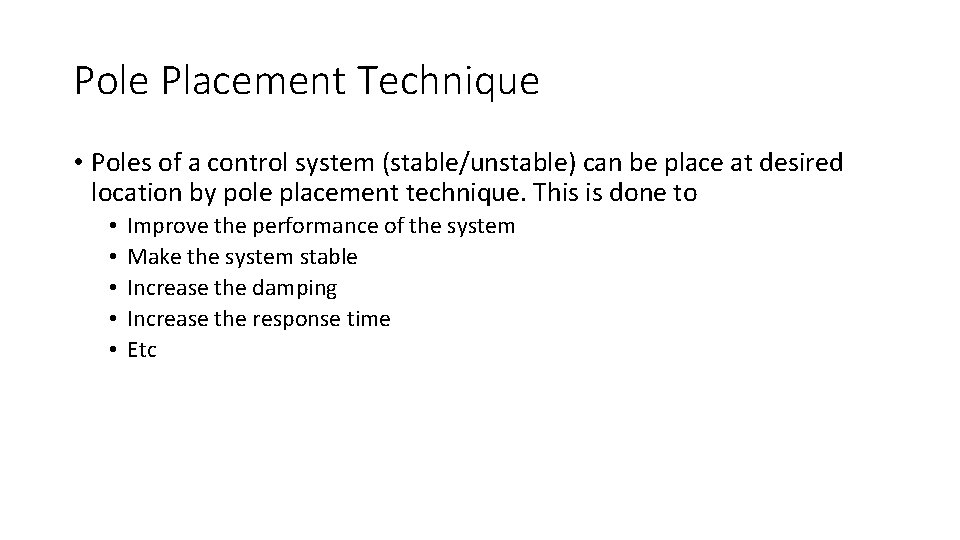Pole Placement Technique • Poles of a control system (stable/unstable) can be place at Pole Placement Technique • Poles of a control system (stable/unstable) can be place at