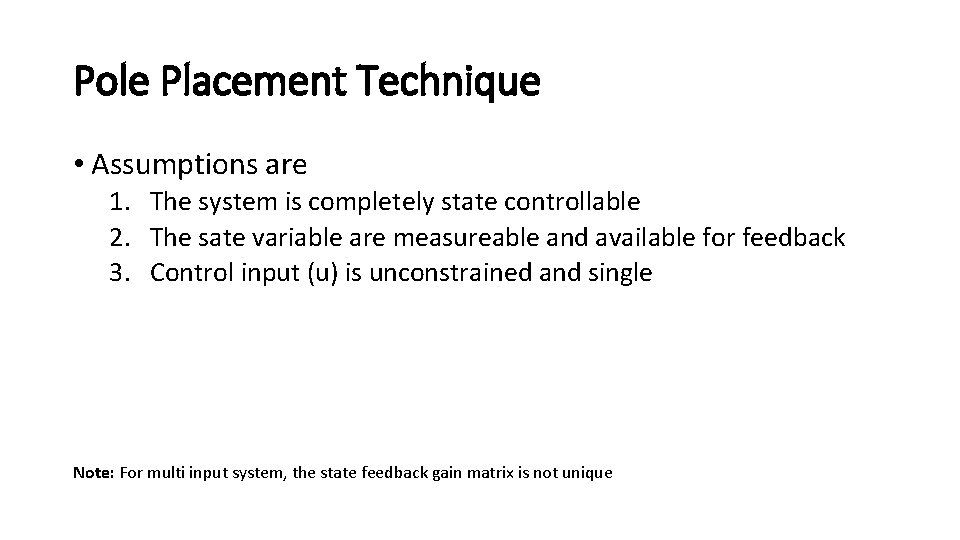 Pole Placement Technique • Assumptions are 1. The system is completely state controllable 2.