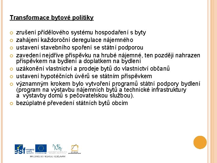 Transformace bytové politiky zrušení přídělového systému hospodaření s byty zahájení každoroční deregulace nájemného ustavení