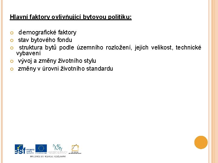 Hlavní faktory ovlivňující bytovou politiku: demografické faktory stav bytového fondu struktura bytů podle územního