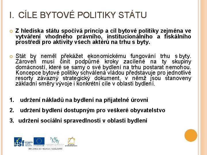 I. CÍLE BYTOVÉ POLITIKY STÁTU Z hlediska státu spočívá princip a cíl bytové politiky