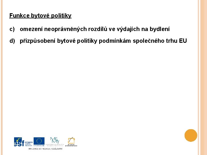 Funkce bytové politiky c) omezení neoprávněných rozdílů ve výdajích na bydlení d) přizpůsobení bytové