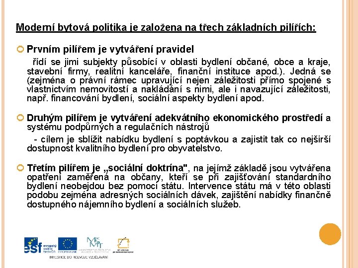 Moderní bytová politika je založena na třech základních pilířích: Prvním pilířem je vytváření pravidel