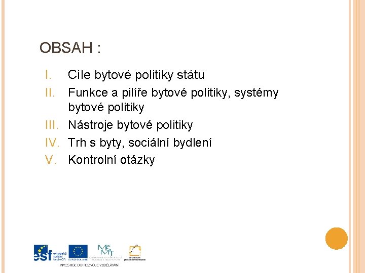 OBSAH : I. Cíle bytové politiky státu II. Funkce a pilíře bytové politiky, systémy