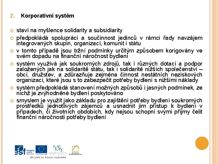 2. Korporativní systém staví na myšlence solidarity a subsidiarity předpokládá spolupráci a součinnost jedinců