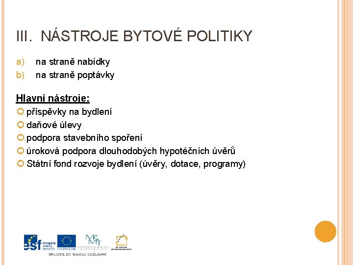 III. NÁSTROJE BYTOVÉ POLITIKY a) b) na straně nabídky na straně poptávky Hlavní nástroje: