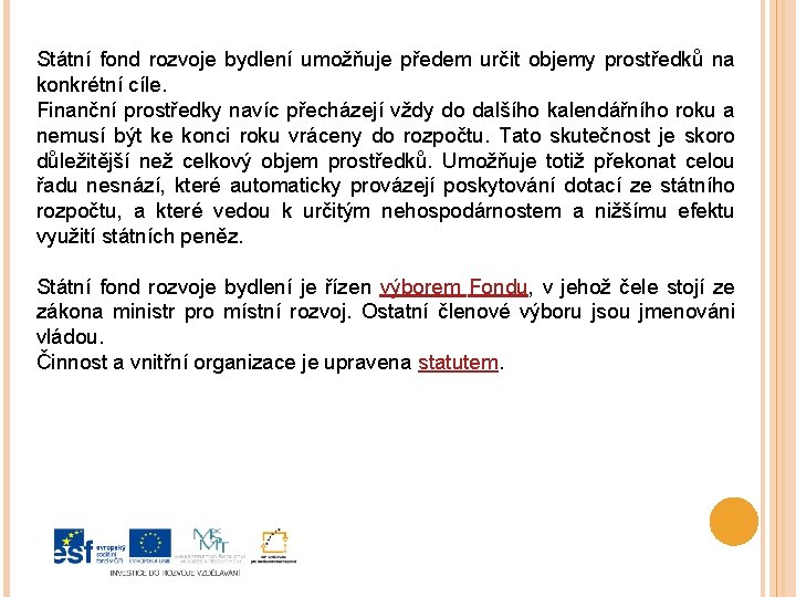 Státní fond rozvoje bydlení umožňuje předem určit objemy prostředků na konkrétní cíle. Finanční prostředky