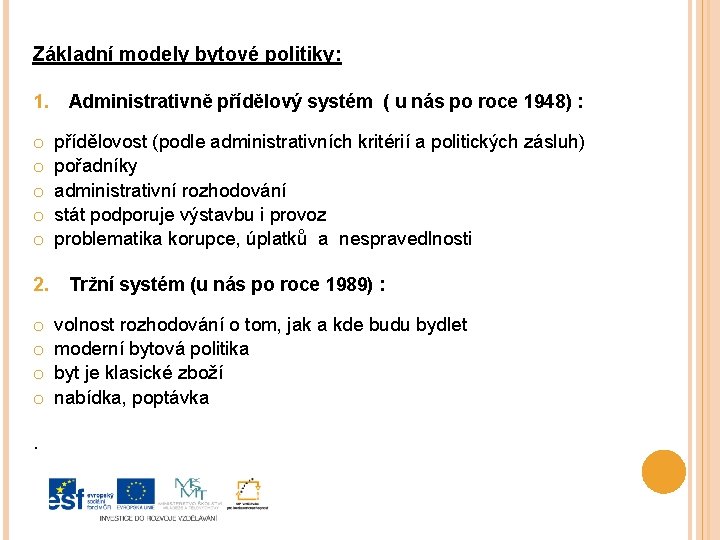 Základní modely bytové politiky: 1. Administrativně přídělový systém ( u nás po roce 1948)