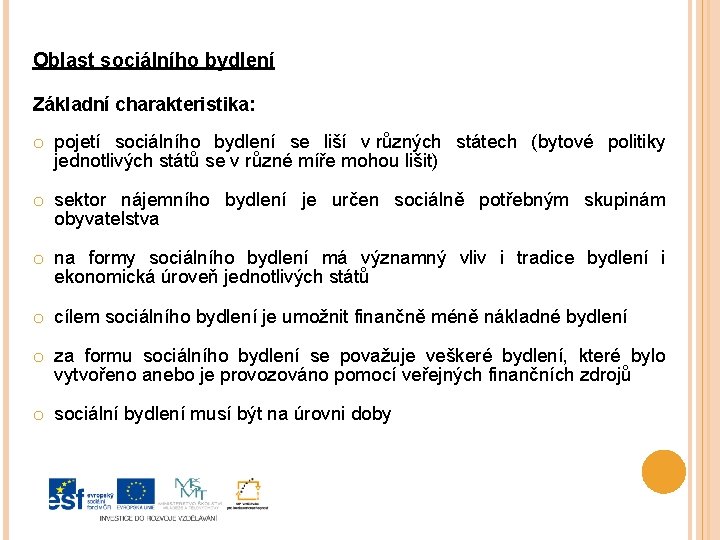 Oblast sociálního bydlení Základní charakteristika: o pojetí sociálního bydlení se liší v různých státech