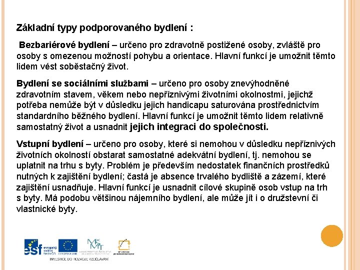 Základní typy podporovaného bydlení : Bezbariérové bydlení – určeno pro zdravotně postižené osoby, zvláště