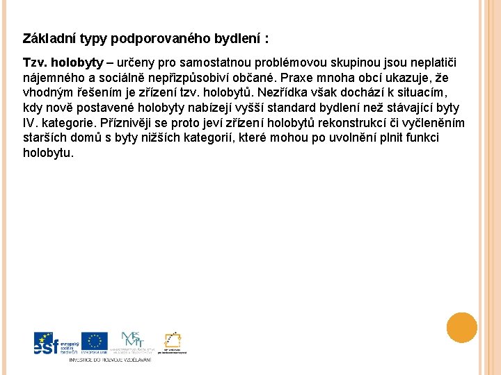 Základní typy podporovaného bydlení : Tzv. holobyty – určeny pro samostatnou problémovou skupinou jsou