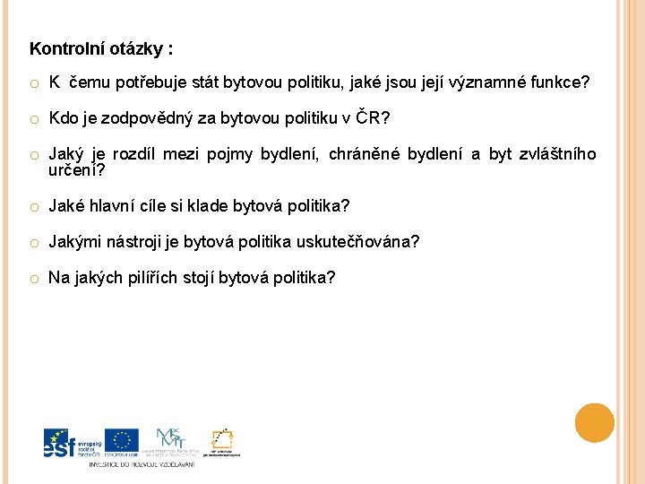 Kontrolní otázky : o K čemu potřebuje stát bytovou politiku, jaké jsou její významné