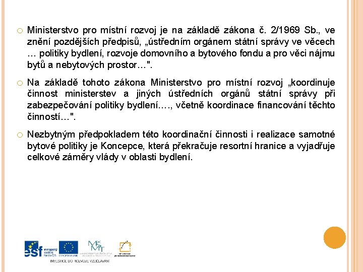 o Ministerstvo pro místní rozvoj je na základě zákona č. 2/1969 Sb. , ve