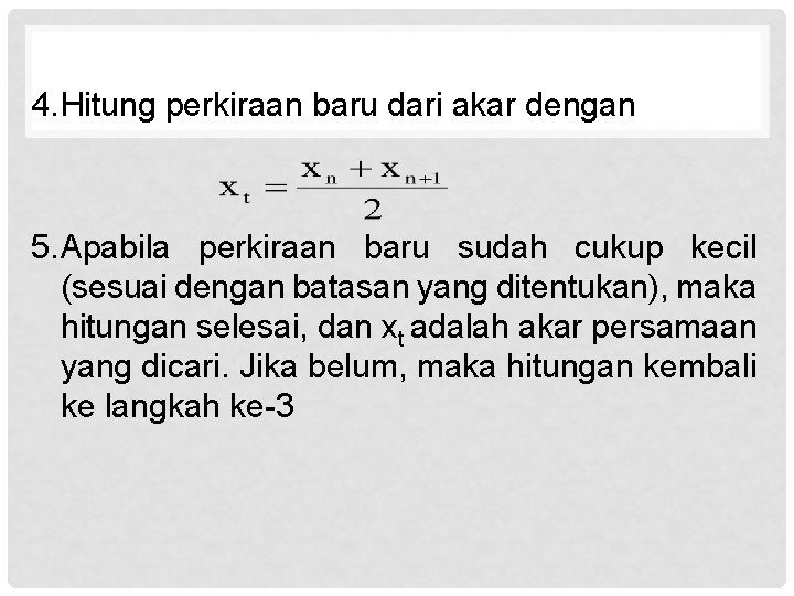 4. Hitung perkiraan baru dari akar dengan 5. Apabila perkiraan baru sudah cukup kecil