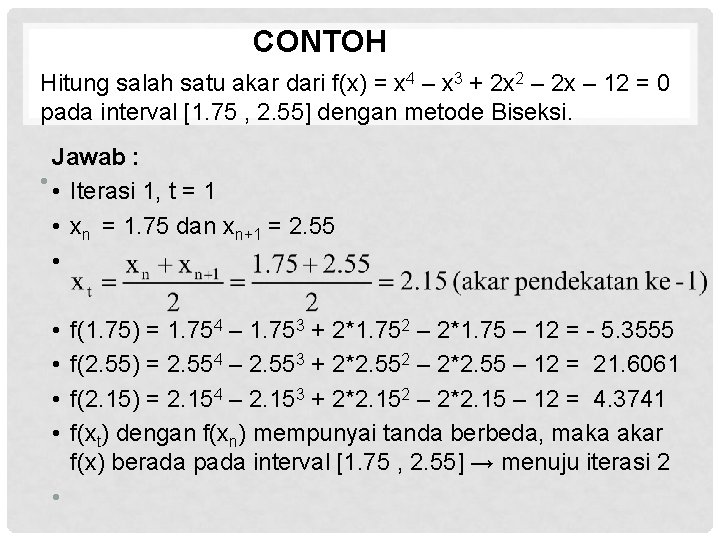 CONTOH Hitung salah satu akar dari f(x) = x 4 – x 3 +