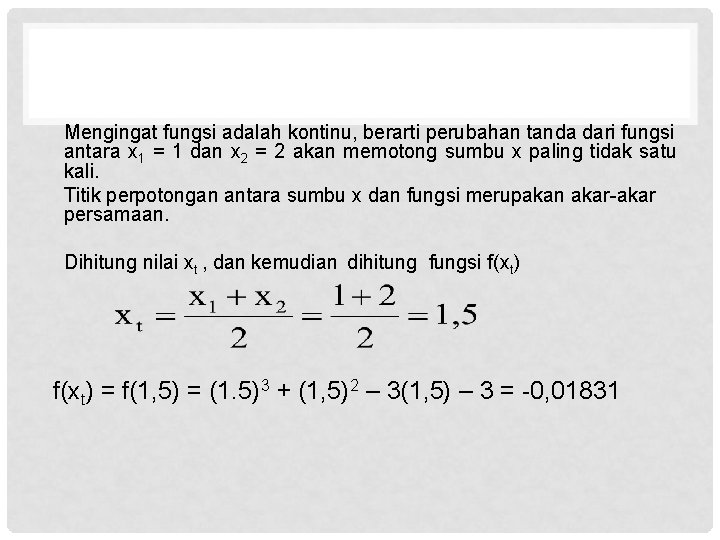 Mengingat fungsi adalah kontinu, berarti perubahan tanda dari fungsi antara x 1 = 1