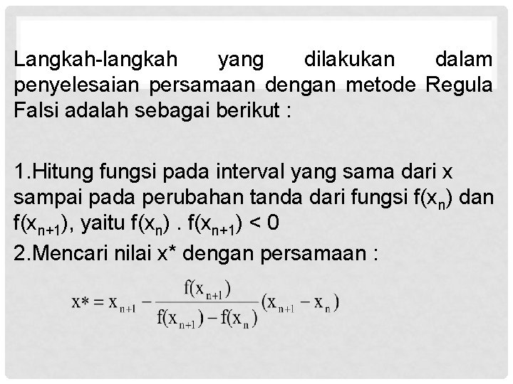 Langkah-langkah yang dilakukan dalam penyelesaian persamaan dengan metode Regula Falsi adalah sebagai berikut :