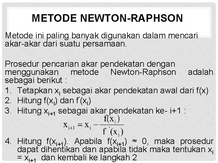 METODE NEWTON-RAPHSON Metode ini paling banyak digunakan dalam mencari akar-akar dari suatu persamaan. Prosedur