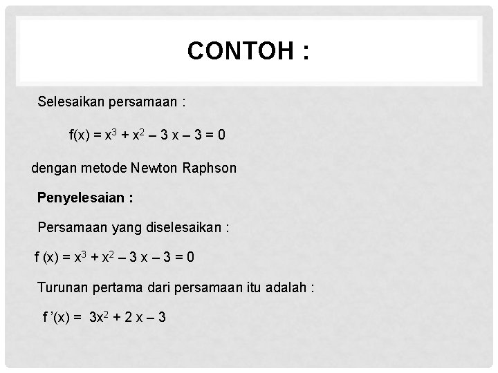 CONTOH : Selesaikan persamaan : f(x) = x 3 + x 2 – 3