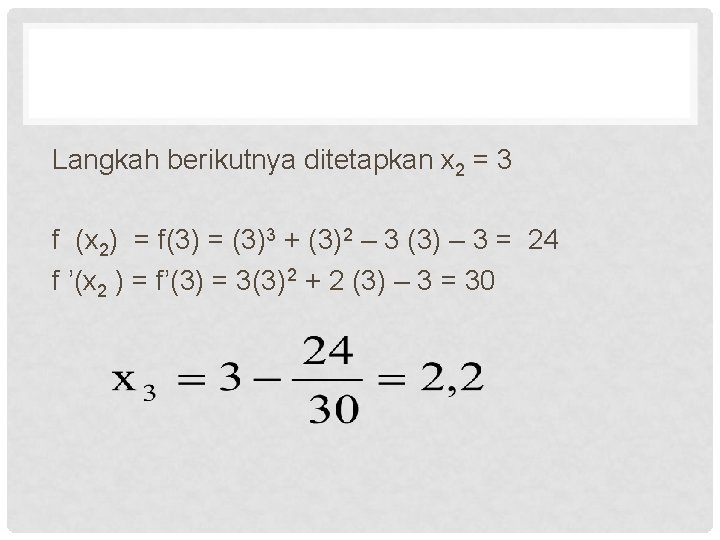 Langkah berikutnya ditetapkan x 2 = 3 f (x 2) = f(3) = (3)3