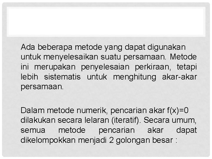 Ada beberapa metode yang dapat digunakan untuk menyelesaikan suatu persamaan. Metode ini merupakan penyelesaian