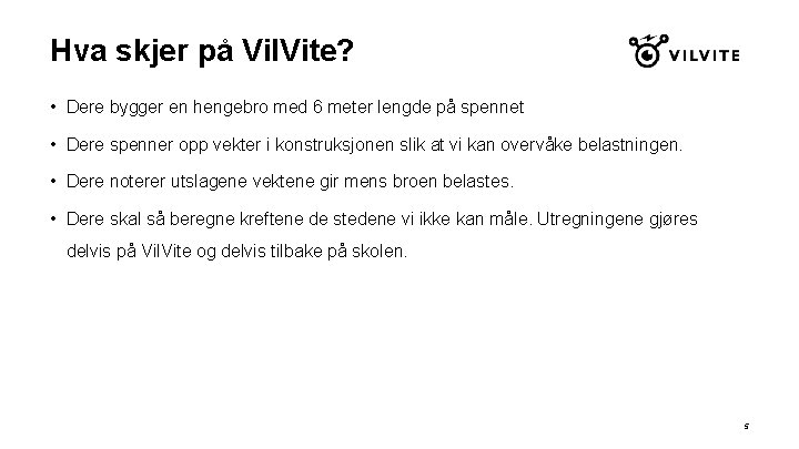 Hva skjer på Vil. Vite? • Dere bygger en hengebro med 6 meter lengde