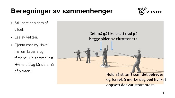 Beregninger av sammenhenger • Still dere opp som på bildet. • Les av vekten.