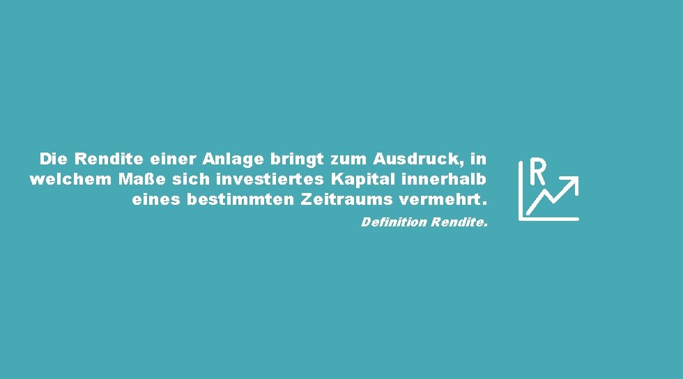 Die Rendite einer Anlage bringt zum Ausdruck, in welchem Maße sich investiertes Kapital innerhalb