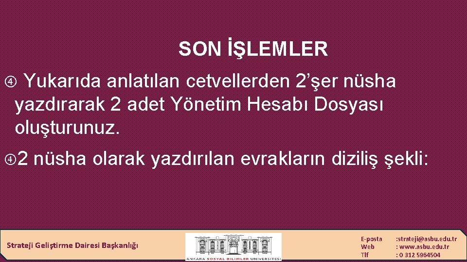 SON İŞLEMLER Yukarıda anlatılan cetvellerden 2’şer nüsha yazdırarak 2 adet Yönetim Hesabı Dosyası oluşturunuz.