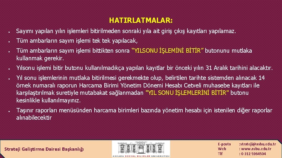 HATIRLATMALAR: Sayımı yapılan yılın işlemleri bitirilmeden sonraki yıla ait giriş çıkış kayıtları yapılamaz. Tüm