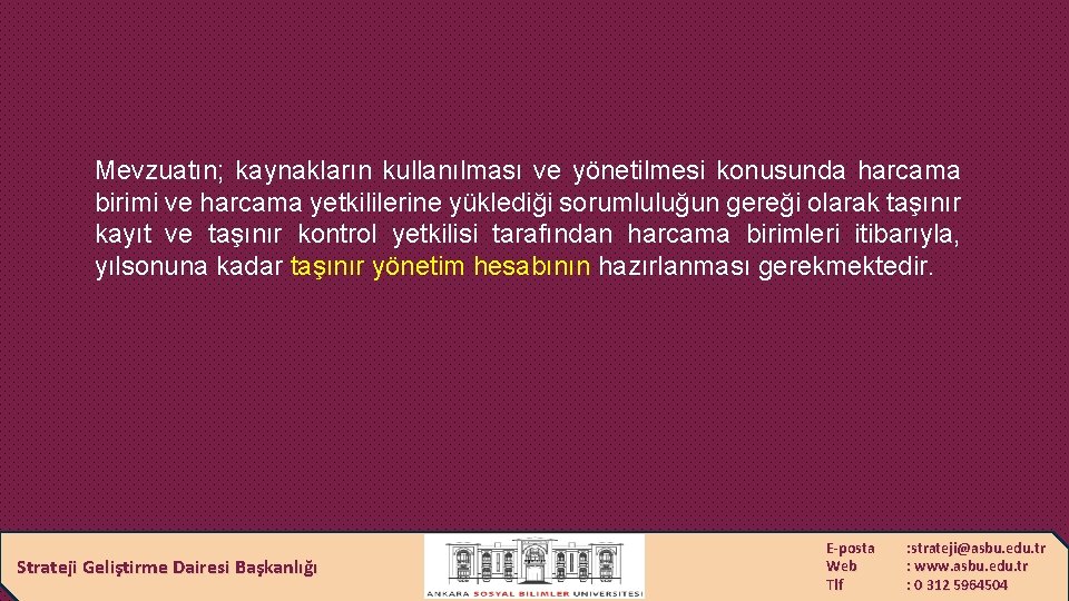 Mevzuatın; kaynakların kullanılması ve yönetilmesi konusunda harcama birimi ve harcama yetkililerine yüklediği sorumluluğun gereği