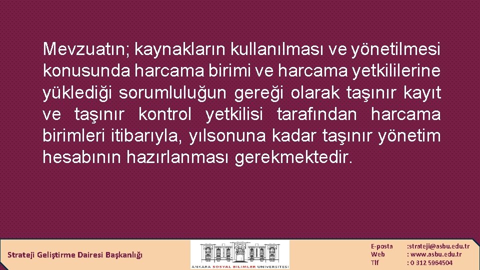 Mevzuatın; kaynakların kullanılması ve yönetilmesi konusunda harcama birimi ve harcama yetkililerine yüklediği sorumluluğun gereği