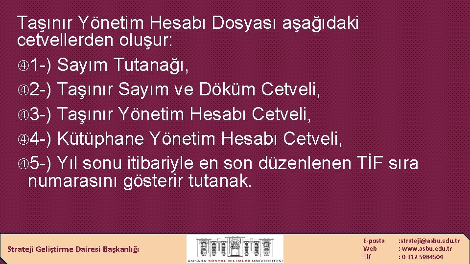 Taşınır Yönetim Hesabı Dosyası aşağıdaki cetvellerden oluşur: 1 -) Sayım Tutanağı, 2 -) Taşınır
