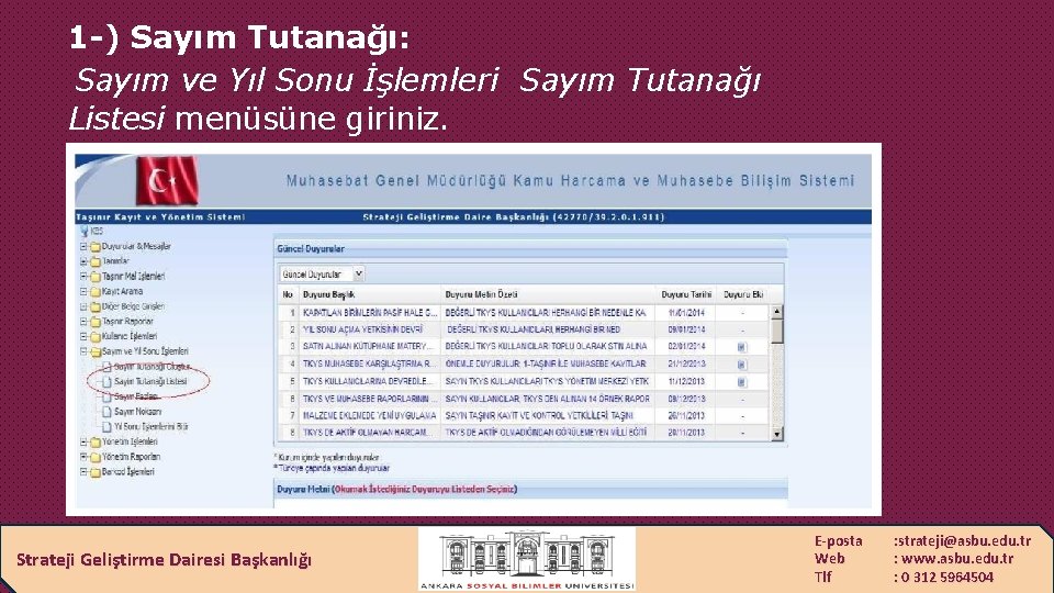 1 -) Sayım Tutanağı: Sayım ve Yıl Sonu İşlemleri Sayım Tutanağı Listesi menüsüne giriniz.